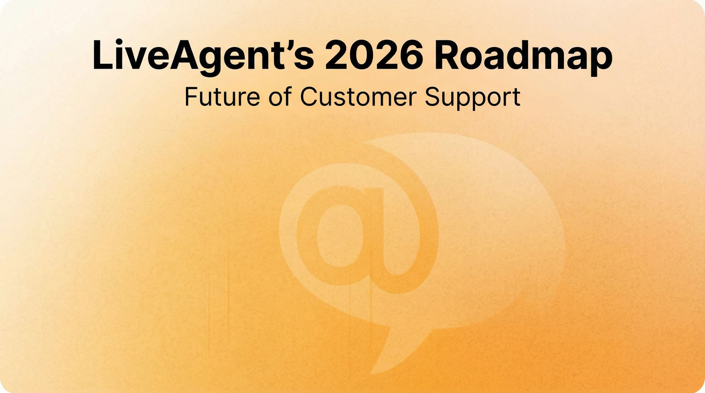 LiveAgent 2026年路线图：增强的沟通工具和优化的用户体验